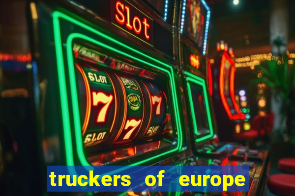 truckers of europe 3 dinheiro infinito